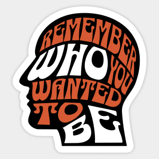 Remember Who You Wanted To Be Sticker